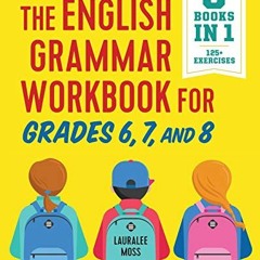 [GET] EBOOK EPUB KINDLE PDF The English Grammar Workbook for Grades 6, 7, and 8: 125+
