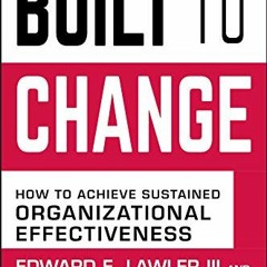 [View] KINDLE 💝 Built to Change by  Edward E. Lawler III,Chris Worley,Jerry Porras E