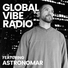 Global Vibe Radio 333 Feat. Astronomar (IN2ITION)