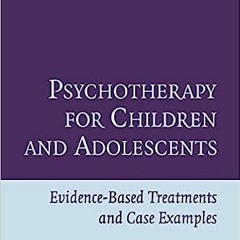 (ePUB) Download Psychotherapy for Children and Adolescents: Evidence-Based Treatments and Case