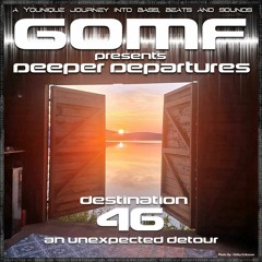GOMF - Deeper Departures 46 ( An Unexpected Detour)