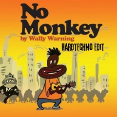 WALLY WARNING-NO MONKEY [HARDTECHNO EDIT]