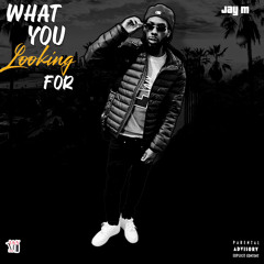 What You Looking For (Prod. Jay M)