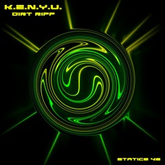 K.E.N.Y.U. - Dirt Riff [Statics 46] Out now!