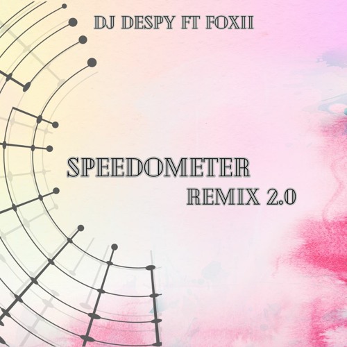 Dj Despy X Foxii - Speedometer Bun Up