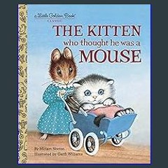 Read Ebook 🌟 The Kitten Who Thought He Was a Mouse (Little Golden Book) ebook