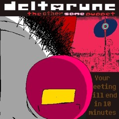 [Deltarune: The Other Same Puppet] Your meeting will end in 10 minutes