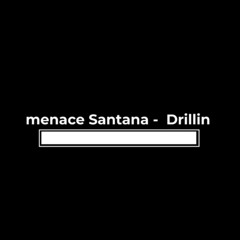 menace Santana - Drillin (Prod By V13)