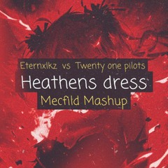 Eternxlkz vs Twenty one pilots - Heathens dress [Mecfild Mashup]