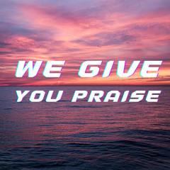 We Give You Praise (feat. Hans Kraenzlin)