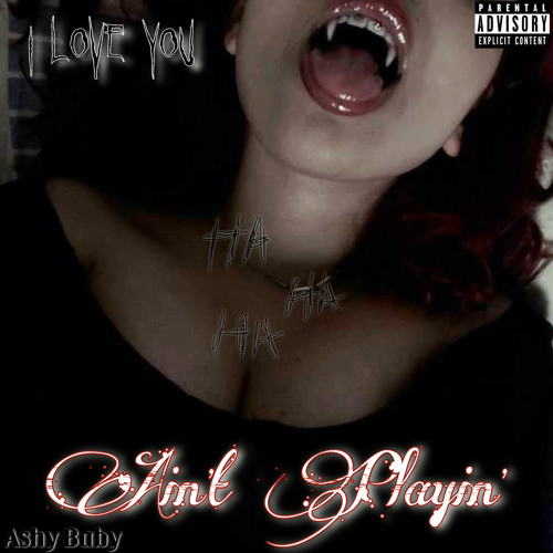 A$hy Baby - Ain’t Playin’ (Prod. Waxie)