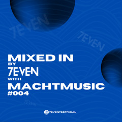 Mixed In By 7EVEN #004 With Machtmusic