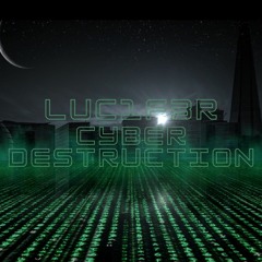 LUC1F3R - Cyber Destruction