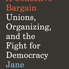 [GET] KINDLE 💙 A Collective Bargain: Unions, Organizing, and the Fight for Democracy