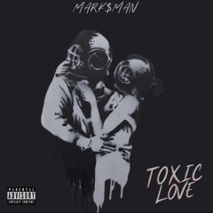 Mark$man - Toxic Love [Prod. By Shameone]