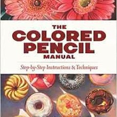 free EPUB 📝 The Colored Pencil Manual: Step-by-Step Instructions and Techniques by V