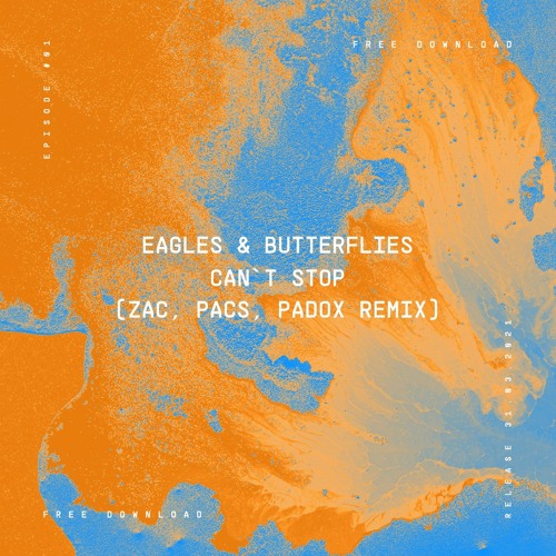 Eagles & Butterflies - Can't Stop Feat. Coloray (ZAC, PACS, Padox Remix) FREE DOWNLOAD
