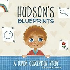 FREE B.o.o.k (Medal Winner) Hudson's Blueprints: A Donor Conception Story for Two-Mom Families: (I