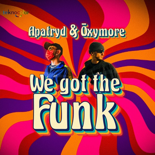 Apatryd & Ōxymore - We got the Funk