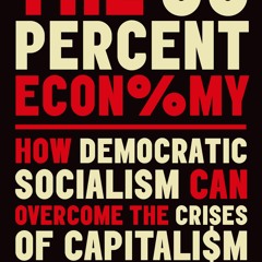 get [PDF] Download The 99 Percent Economy: How Democratic Socialism Can Overcome