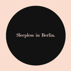 Sleepless in Berlin.