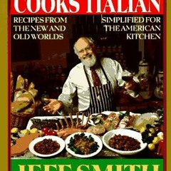 ebook The Frugal Gourmet Cooks Italian: Recipes from the New and Old Worlds. Simplified for the Am