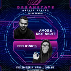 Amos & Riot Night - Dreamstate Artist Series 05/12/2021