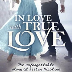 @_DOWNLOAD) In Love with True Love: The Unforgettable Story of Sister Nicolina