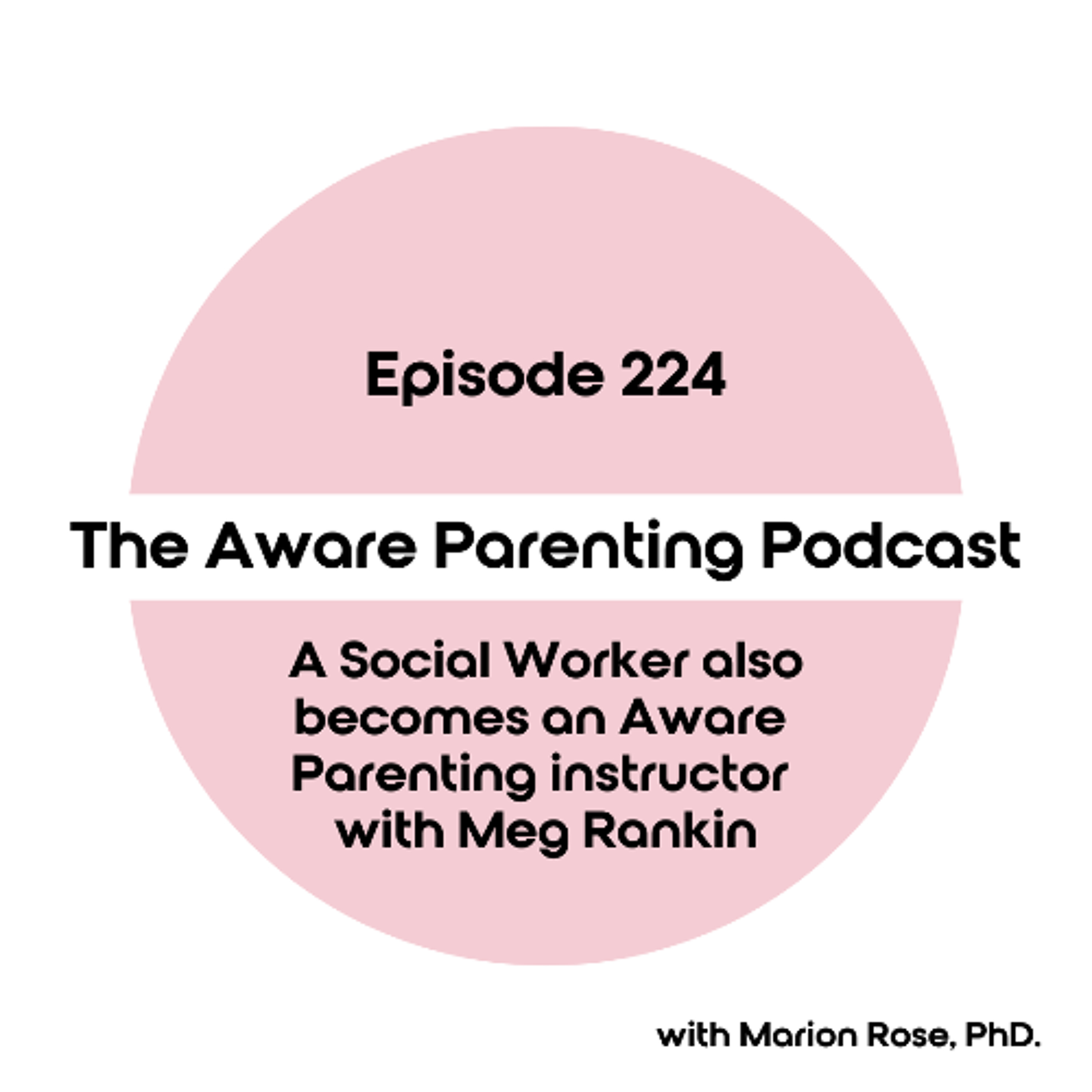 Episode 224: A Social Worker also becomes an Aware Parenting instructor with Meg Rankin