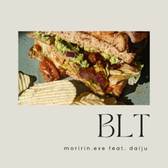 moririn.exe - BLT (feat. daiju)