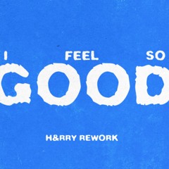 "I FEEL SO GOOD" - (In the Yuma - H&RRY REWORK)