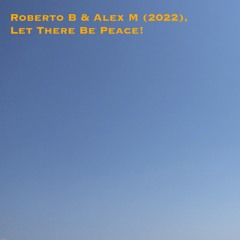 Let There Be Peace! - Roberto B & Alex M