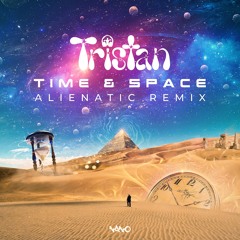 Tristan - Time & Space (Alienatic Remix) ...NOW OUT!!