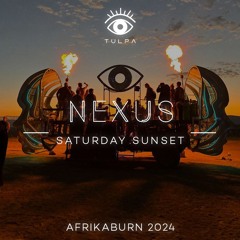 NEXUS - TULPA - Saturday Sunset @ AFRIKABURN 2024