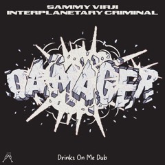 Sammy Virji & Interplanetary Criminal - Damager (Drinks On Me Dub)