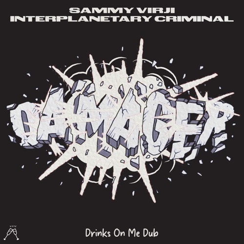 Sammy Virji & Interplanetary Criminal - Damager (Drinks On Me Dub)