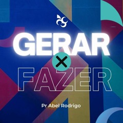 Pr Abel Rodrigo - Gerar X Fazer