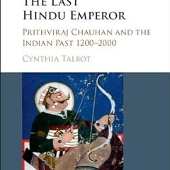 get [PDF] The Last Hindu Emperor: Prithviraj Chauhan and the Indian Past, 1200–2000
