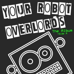 Spies - HomeRecording - April 6 2023 - Your Robot Overlords Album - SideA