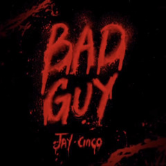 Jay Cinco - Bad Guy