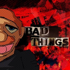 Bad Things - Song by GhostcatPNG