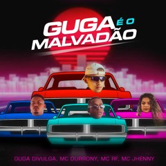 GUGA É O MALVADÃO, MC DURRONY, MC JHENNY E MC RF (Guga Divulga)
