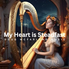 My Heart Is Steadfast
