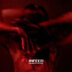 INFEED - I WANT IT FILTHY