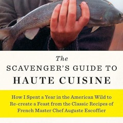 ✔Audiobook⚡️ The Scavenger's Guide to Haute Cuisine: How I Spent a Year in the American Wild to