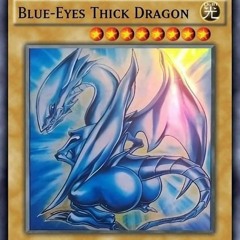 BLUE-EYES THICC DRAGON (DJ MIX)