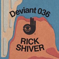 Deviant 036 — Rick Shiver