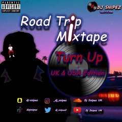 Road Trip Mixtape | Turn Up | UK & USA Edition | @Dj Snipez UK