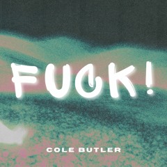 Cole Butler - Fuck! (FREE DOWNLOAD)