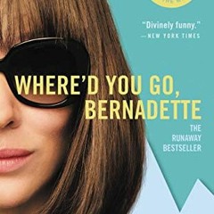 GET [EPUB KINDLE PDF EBOOK] Where'd You Go, Bernadette: A Novel by  Maria Semple 📍